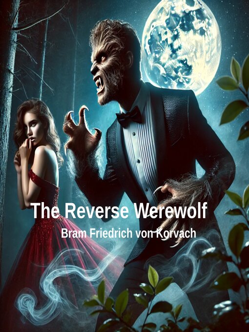 Title details for The Reverse Werewolf by Bram Friedrich von Korvach - Wait list
